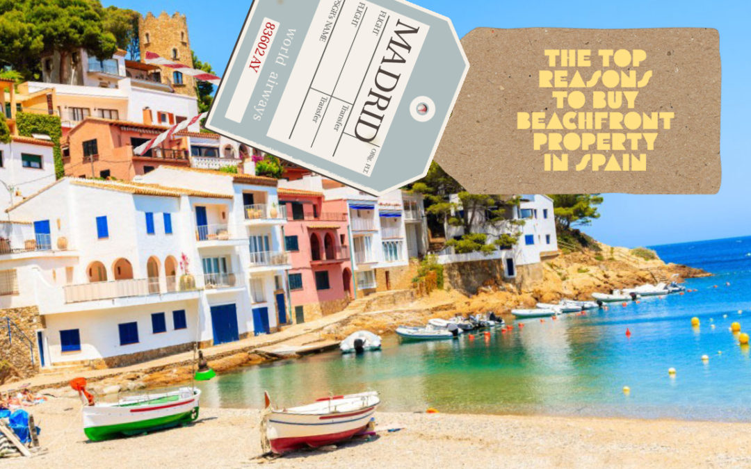 The Top Reasons to Buy Beachfront Property in Spain