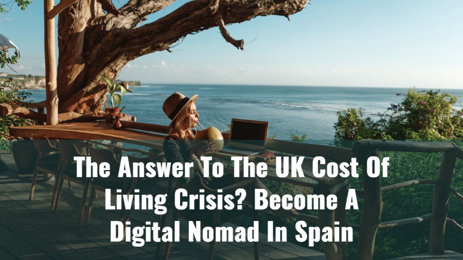 The Answer To The UK Cost Of Living Crisis? Become A Digital Nomad In Spain