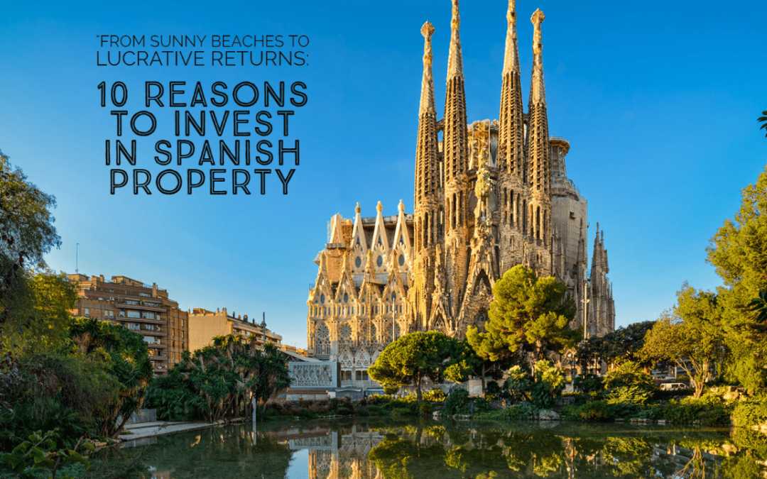 “From Sunny Beaches to Lucrative Returns: 10 Reasons to Invest in Spanish Property”