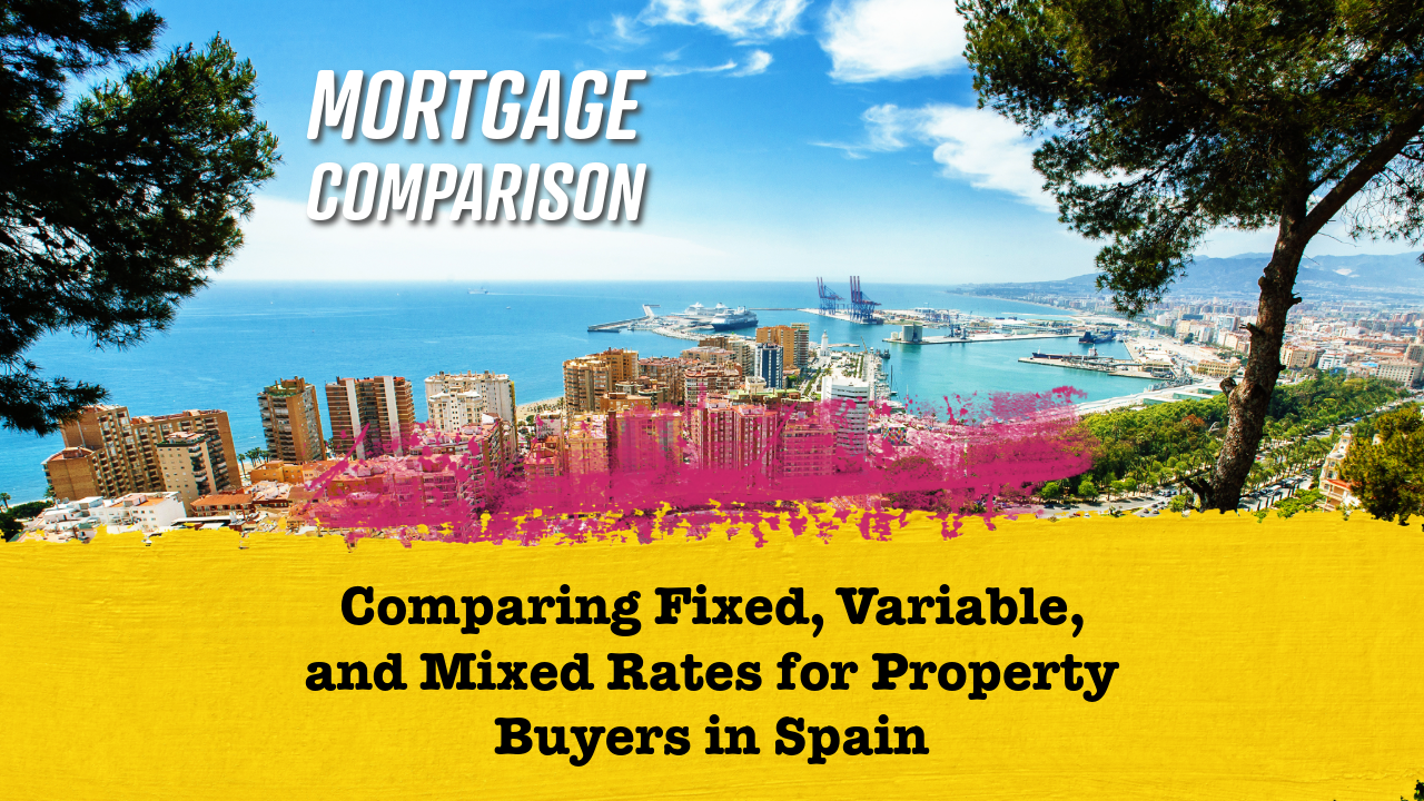 Spanish Mortgages: Comparing Fixed, Variable, and Mixed Rates for Property Buyers in Spain