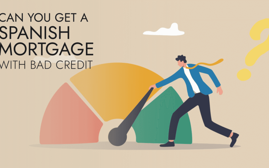 Can you get a Spanish mortgage with bad credit?