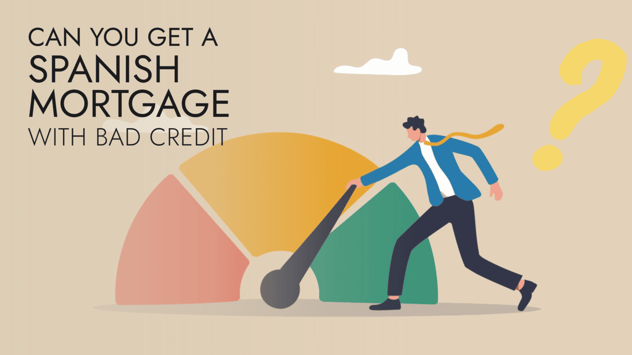 Can you get a Spanish mortgage with bad credit?