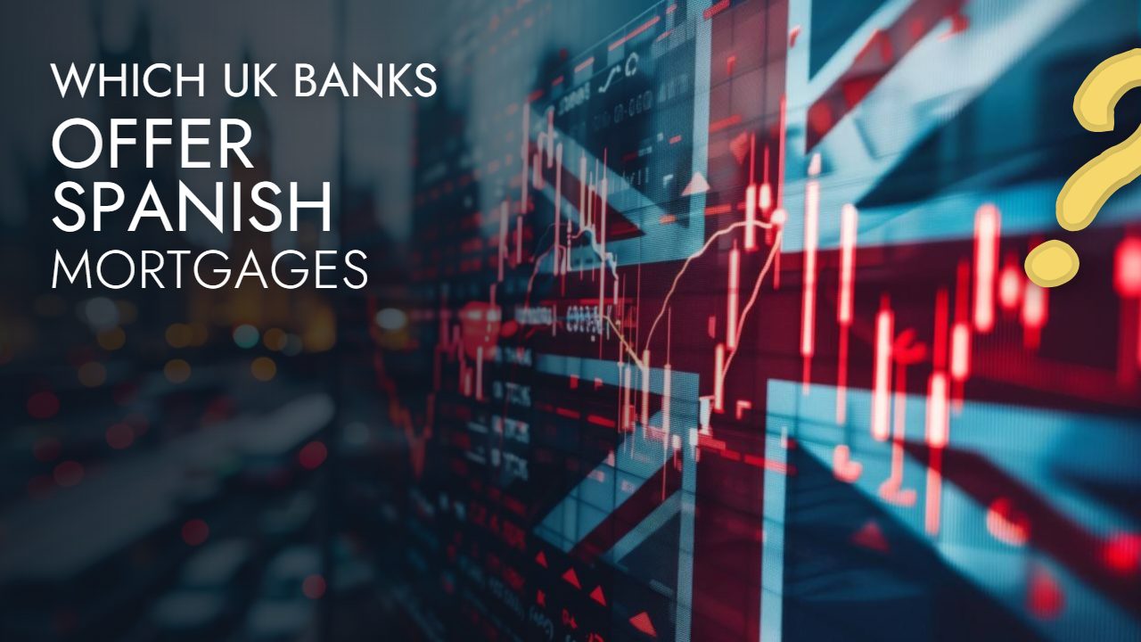 Which UK Banks Offer Spanish Mortgages?