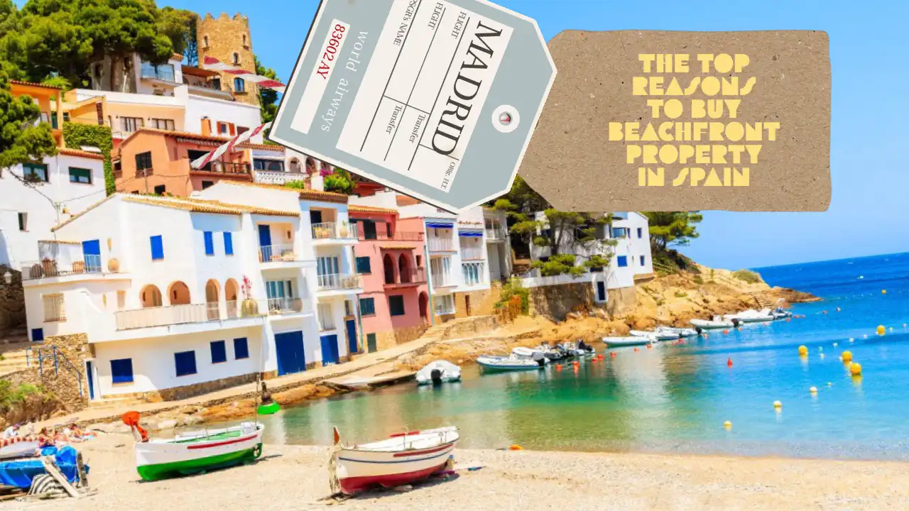 The Top Reasons to Buy Beachfront Property in Spain
